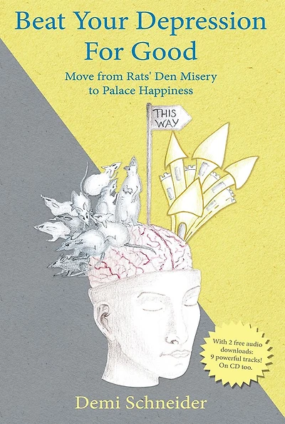 Beat Your Depression For Good: Move from Rats' Den Misery to Palace Happiness