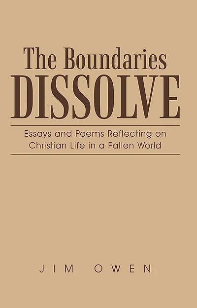 The Boundaries Dissolve: Essays and Poems Reflecting on Christian Life a Fallen World