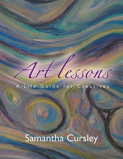 Art Lessons: A Life Guide For Creatives