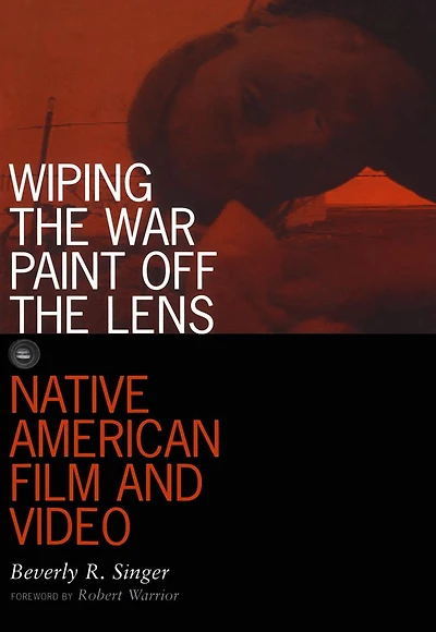 Wiping the War Paint off the Lens: Native American Film and Video