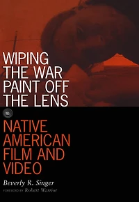 Wiping the War Paint off the Lens: Native American Film and Video