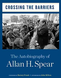 Crossing The Barriers: Autobiography of Allan H. Spear