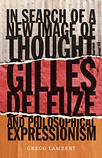 In Search of a New Image of Thought: Gilles Deleuze and Philosophical Expressionism