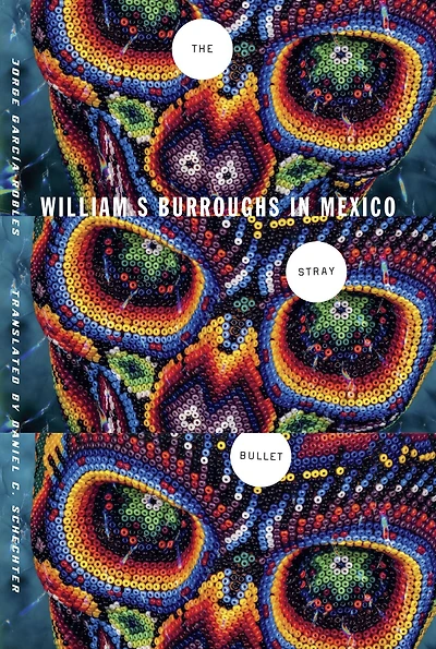 The Stray Bullet: William S. Burroughs in Mexico