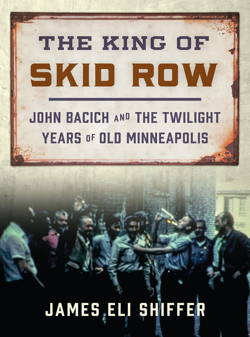 the King of Skid Row: John Bacich and Twilight Years Old Minneapolis
