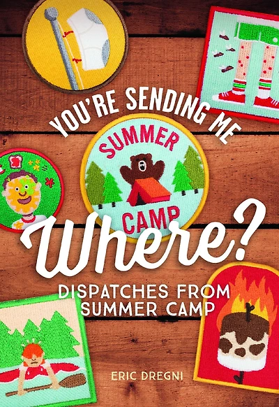 You're Sending Me Where?: Dispatches from Summer Camp