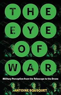 The Eye of War: Military Perception from the Telescope to the Drone