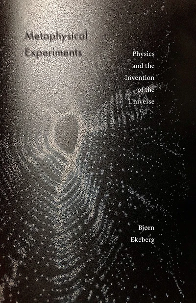 Metaphysical Experiments: Physics and the Invention of Universe