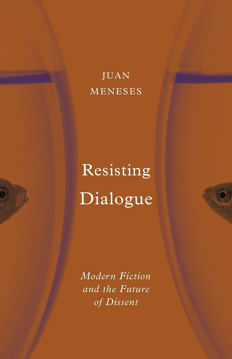 Resisting Dialogue: Modern Fiction and the Future of Dissent
