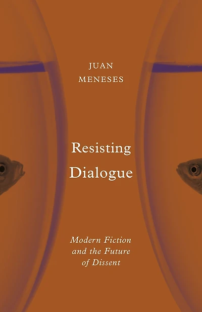 Resisting Dialogue: Modern Fiction and the Future of Dissent