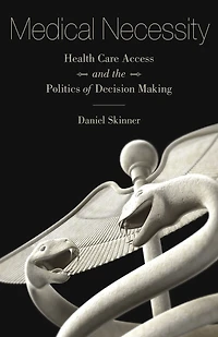 Medical Necessity: Health Care Access and the Politics of Decision Making