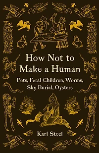 How Not to Make a Human: Pets, Feral Children, Worms, Sky Burial, Oysters