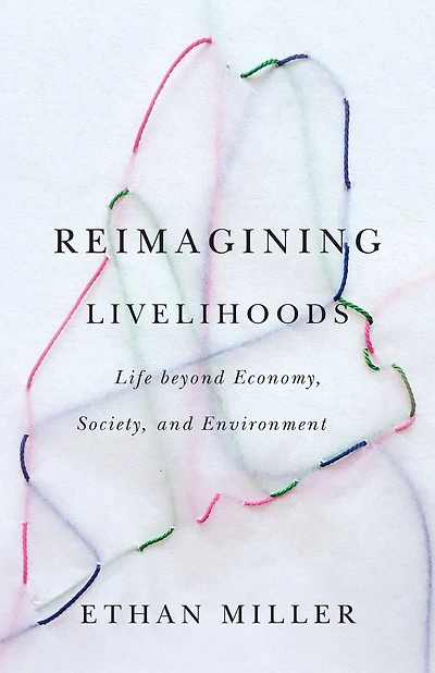 Reimagining Livelihoods: Life beyond Economy, Society, and Environment
