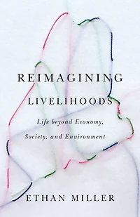 Reimagining Livelihoods: Life beyond Economy, Society, and Environment