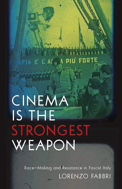 Cinema is the Strongest Weapon: Race-Making and Resistance in Fascist Italy