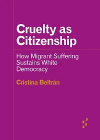 Cruelty as Citizenship: How Migrant Suffering Sustains White Democracy