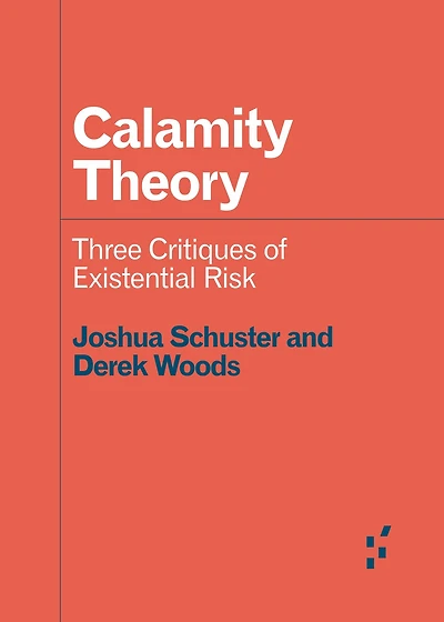Calamity Theory: Three Critiques of Existential Risk