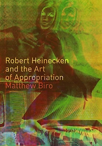 Robert Heinecken and the Art of Appropriation