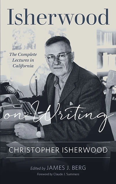 Isherwood on Writing: The Complete Lectures California