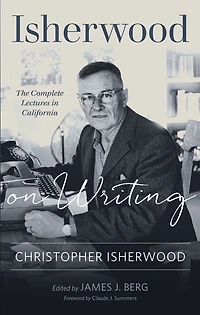 Isherwood on Writing: The Complete Lectures California