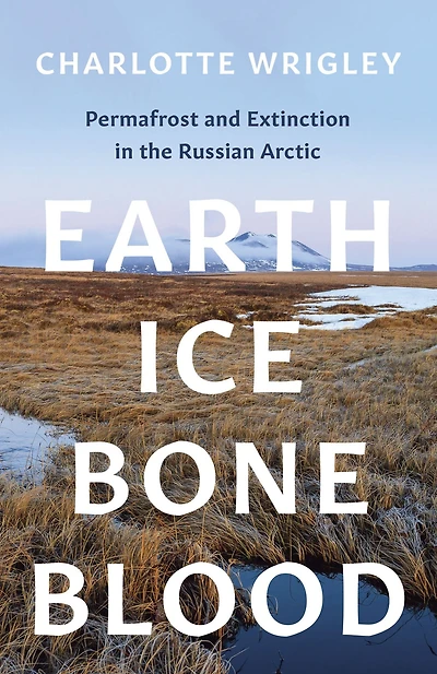 Earth, Ice, Bone, Blood: Permafrost and Extinction the Russian Arctic