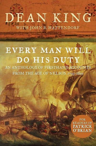 Every Man Will Do His Duty: An Anthology of Firsthand Accounts from the Age of Nelson 1793-1815