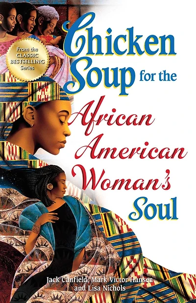 Chicken Soup for the African American Woman's Soul: Laughter, Love and Memories to Honor Legacy of Sisterhood
