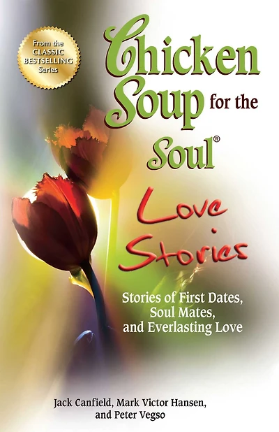 Chicken Soup for the Soul Love Stories: Stories of First Dates, Mates and Everlasting