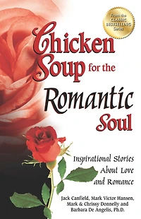 Chicken Soup for the Romantic Soul: Inspirational Stories About Love and Romance