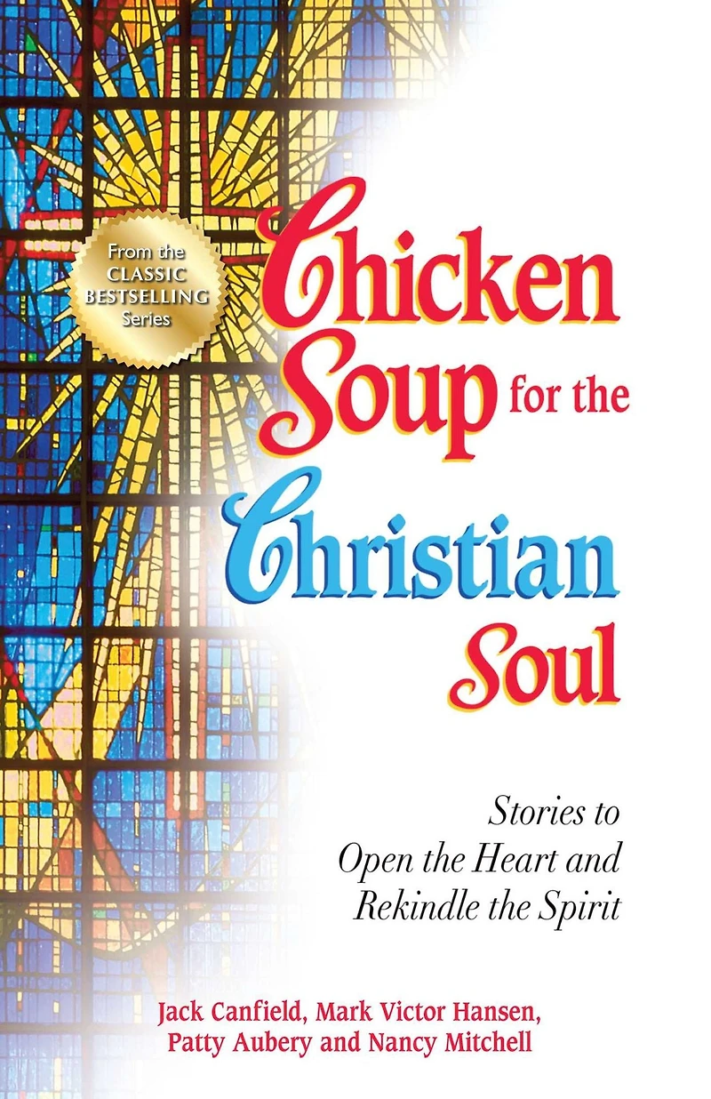 Chicken Soup for the Christian Soul: Stories to Open Heart and Rekindle Spirit