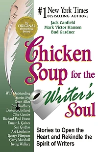 Chicken Soup for the Writer's Soul: Stories to Open the Heart and Rekindle the Spirit of Writers