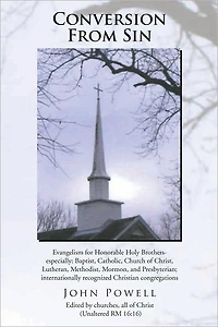 Conversion From Sin: Evangelism for Honorable Holy Brothers- especially: Baptist, Catholic, Church of Christ, Lutheran, Methodist, Mormon, and Presbyterian; internationally recognized Christian congregations