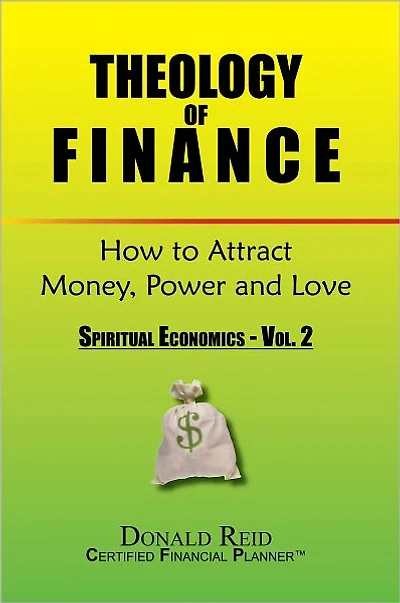 Theology of Finance: How to Attract Money, Power and Love: Spiritual Economics - Vol. 2