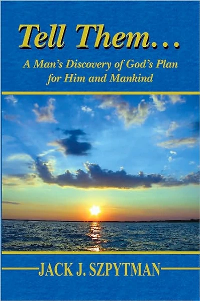 Tell Them...: A Man's Discovery of God's Plan for Him and Mankind
