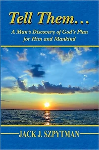 Tell Them...: A Man's Discovery of God's Plan for Him and Mankind