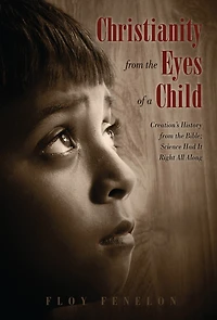 Christianity from the Eyes of a Child: Creation's History from the Bible; Science Had It Right All Along