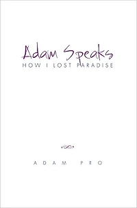 Adam Speaks: How I Lost Paradise: How I Lost Paradise