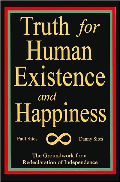 TRUTH FOR HUMAN EXISTENCE AND HAPPINESS: The Groundwork for a Redeclaration of Independence