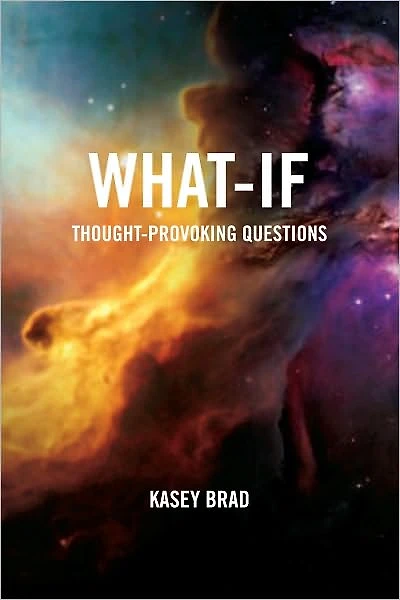 What-If: Thought-Provoking Questions