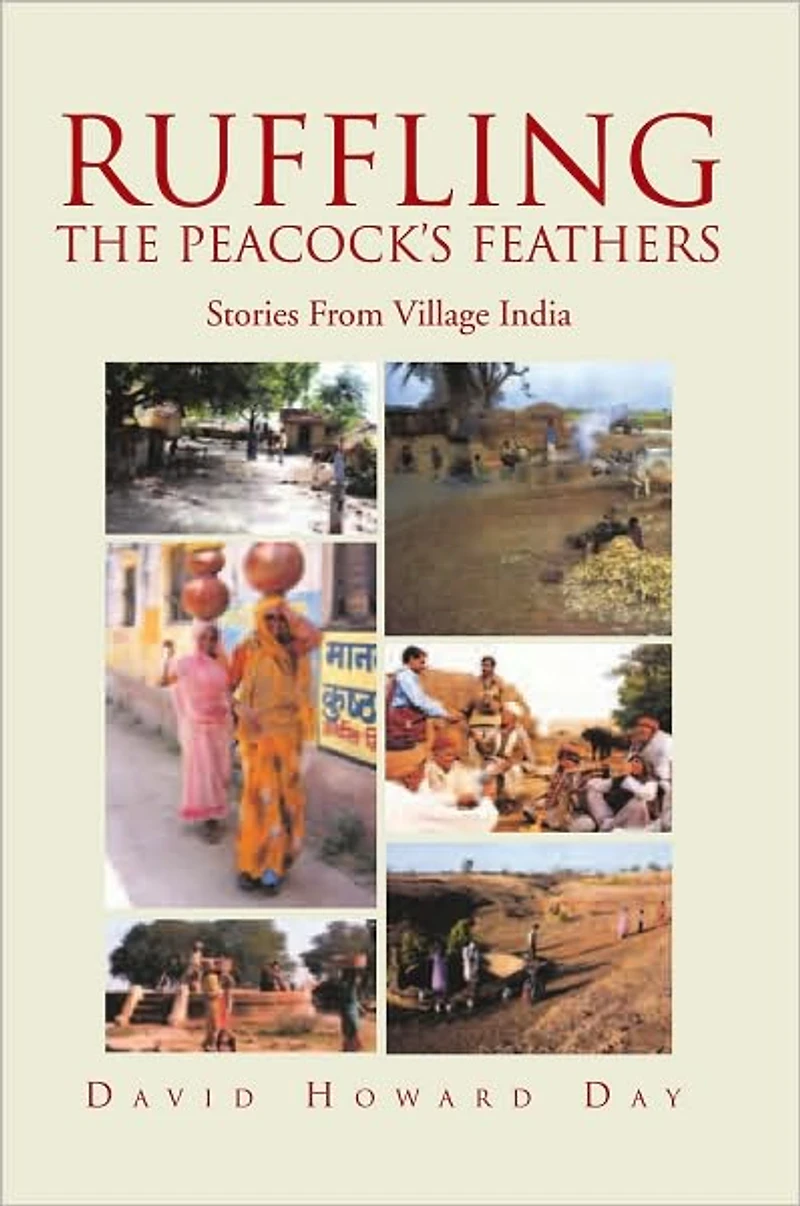 RUFFLING THE PEACOCK'S FEATHERS: Stories From Village India