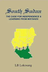 South Sudan: the Case for Independence & Learning from Mistakes