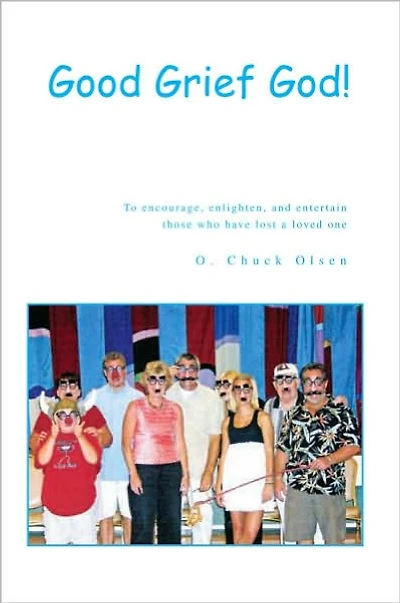 Good Grief God!: To encourage, enlighten, and entertain those who have lost a loved one
