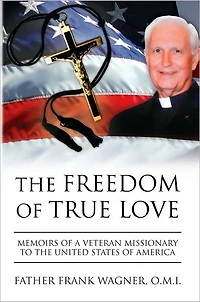 The Freedom of True Love: Memoirs of a Veteran Missionary to the United States of America