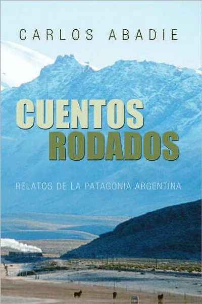 CUENTOS RODADOS: RELATOS DE LA PATAGONIA ARGENTINA