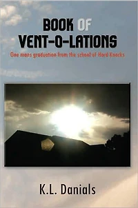 Book of Vent-O-Lations: One mans graduation from the school of Hard Knocks