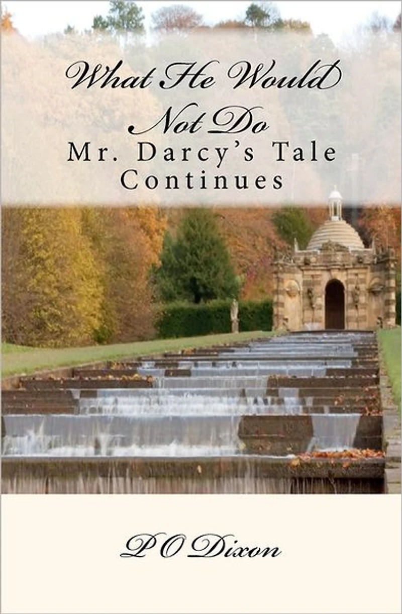 What He Would Not Do: Mr. Darcy's Tale Continues