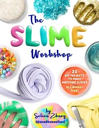 The Slime Workshop: 20 DIY Projects to Make Awesome Slimes-All Borax Free!