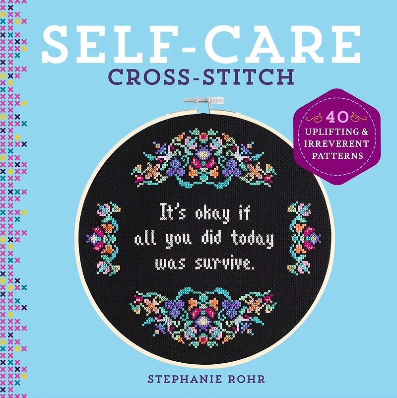 Self-Care Cross-Stitch: 40 Uplifting & Irreverent Patterns