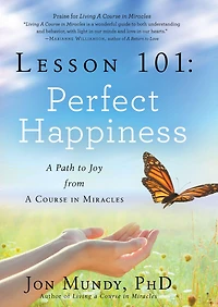 Lesson 101: Perfect Happiness: A Path to Joy from Course Miracles