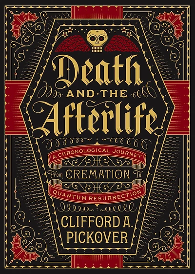 Death and the Afterlife: A Chronological Journey, from Cremation to Quantum Resurrection